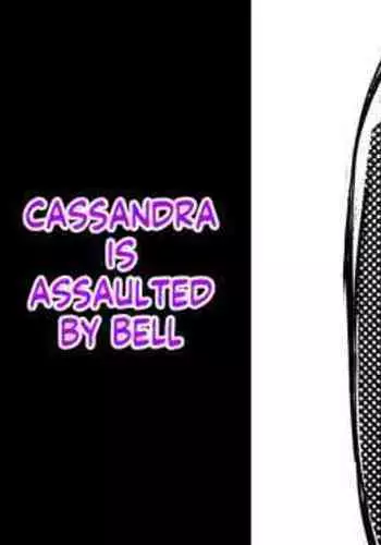 Cassandra, Bell-kun ni Okasareru | Cassandra is Assaulted by Bell