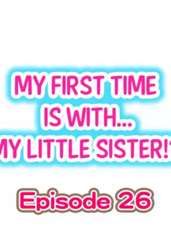 [Porori] My First Time is with.... My Little Sister?! Ch.26